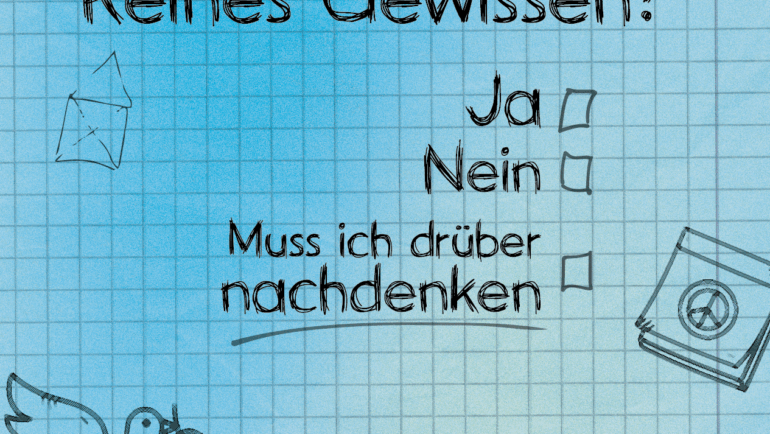 Dein Gewissen. Deine Entscheidung.