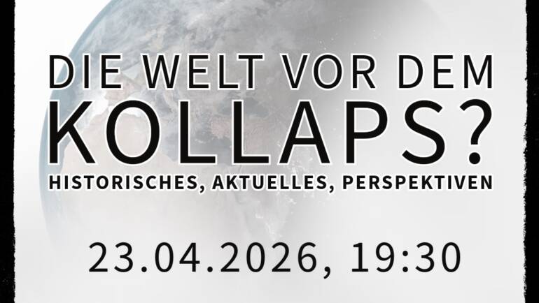 „Die Welt vor dem Kollaps? Historisches, Aktuelles, Perspektiven“